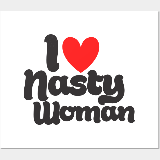 I Love Nasty Woman Wall Art by MrKovach
